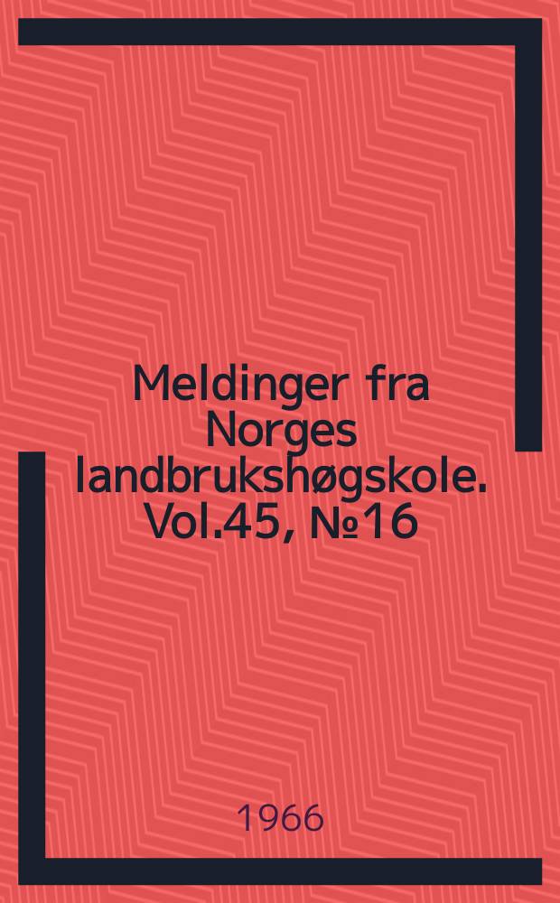 Meldinger fra Norges landbrukshøgskole. Vol.45, №16 : Faktorer som innvirker på resultatene ved feltmessig registrering av kyrnes utmjølkingsegenskaper