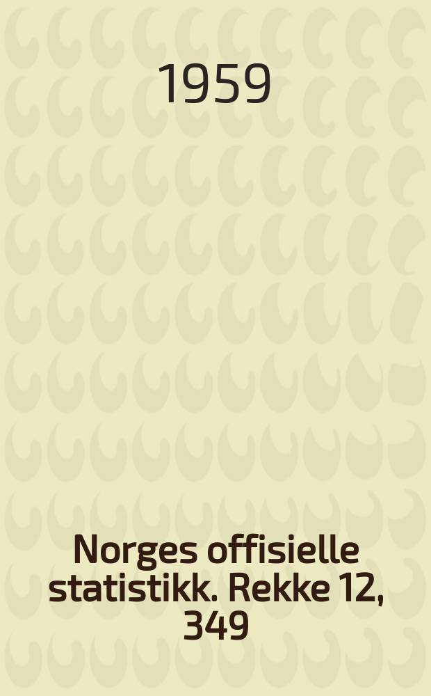 Norges offisielle statistikk. Rekke 12, 349 : og oppgaver over industribedrifter under loven om ulykkestrygd for industriarbeide M.V.1956