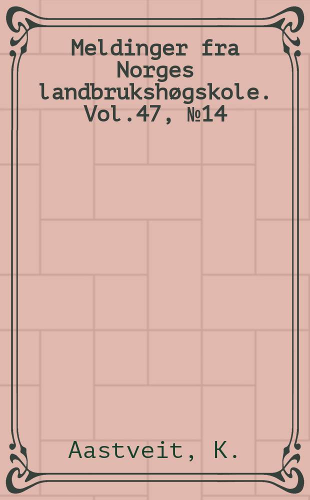 Meldinger fra Norges landbrukshøgskole. Vol.47, №14 : Transfer of genes from Triticum persicum to common wheat