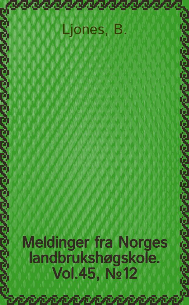 Meldinger fra Norges landbrukshøgskole. Vol.45, №12 : Ranges of the nutrient status of fruit trees and small fruits as evaluated by leaf analyses and yield records