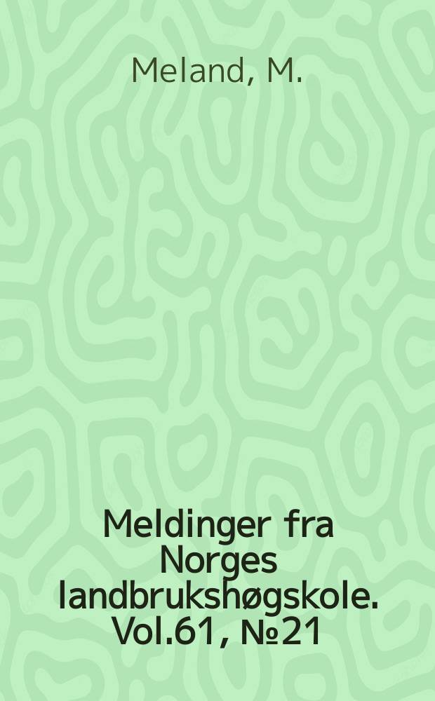 Meldinger fra Norges landbrukshøgskole. Vol.61, №21 : Kjemisk innhold i jord, blad og frukt i prøver