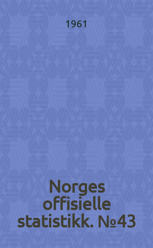 Norges offisielle statistikk. №43