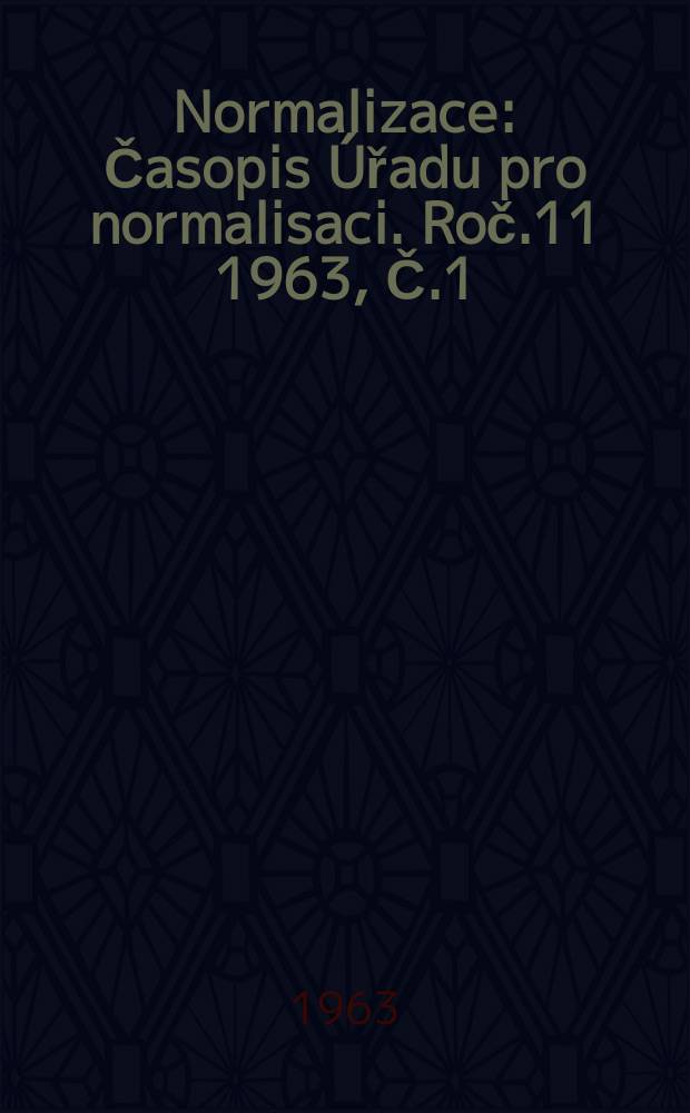 Normalizace : Časopis Úřadu pro normalisaci. Roč.11 1963, Č.1