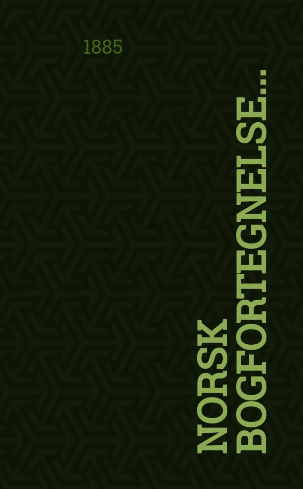 Norsk bogfortegnelse ... : Udg. af Univ.- bibliotheket