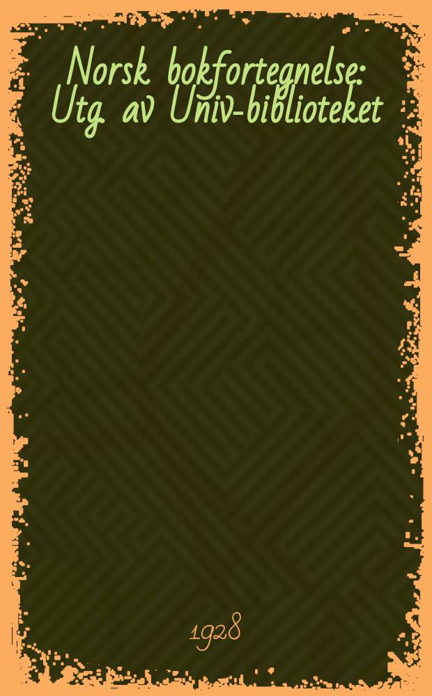 Norsk bokfortegnelse : Utg. av Univ.- biblioteket