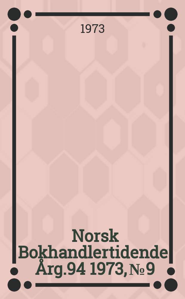 Norsk Bokhandlertidende. Årg.94 1973, №9