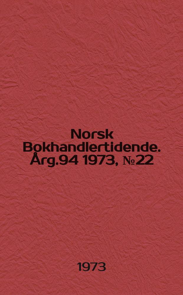 Norsk Bokhandlertidende. Årg.94 1973, №22