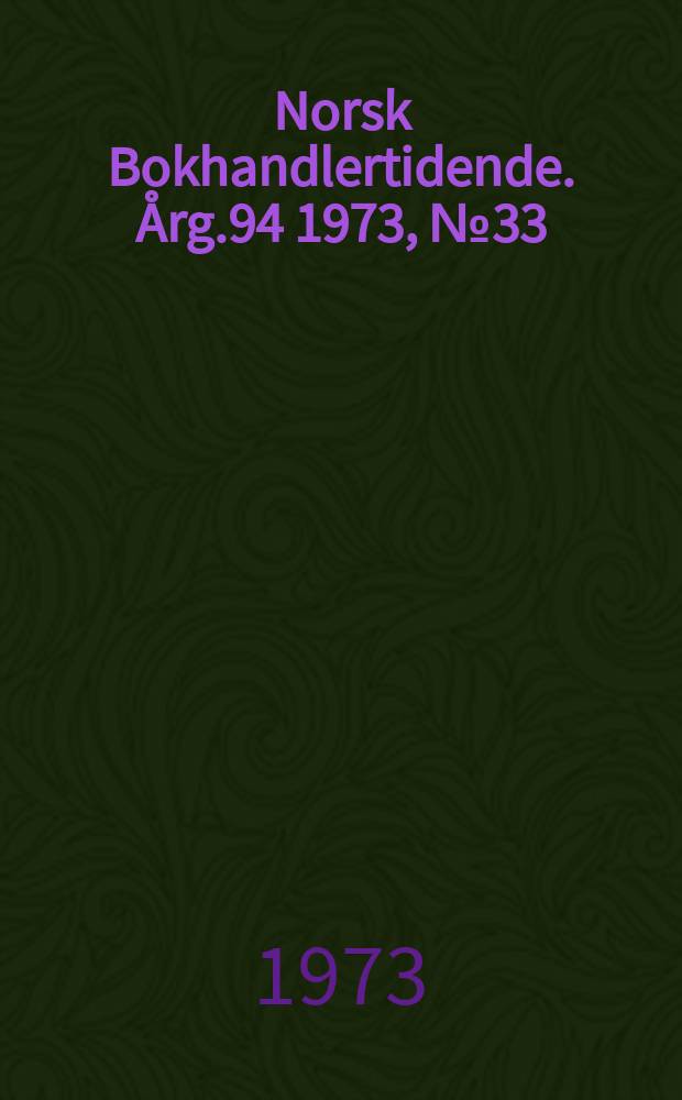 Norsk Bokhandlertidende. Årg.94 1973, №33