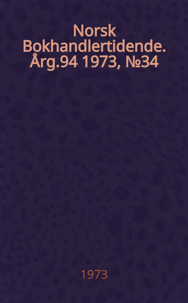 Norsk Bokhandlertidende. Årg.94 1973, №34