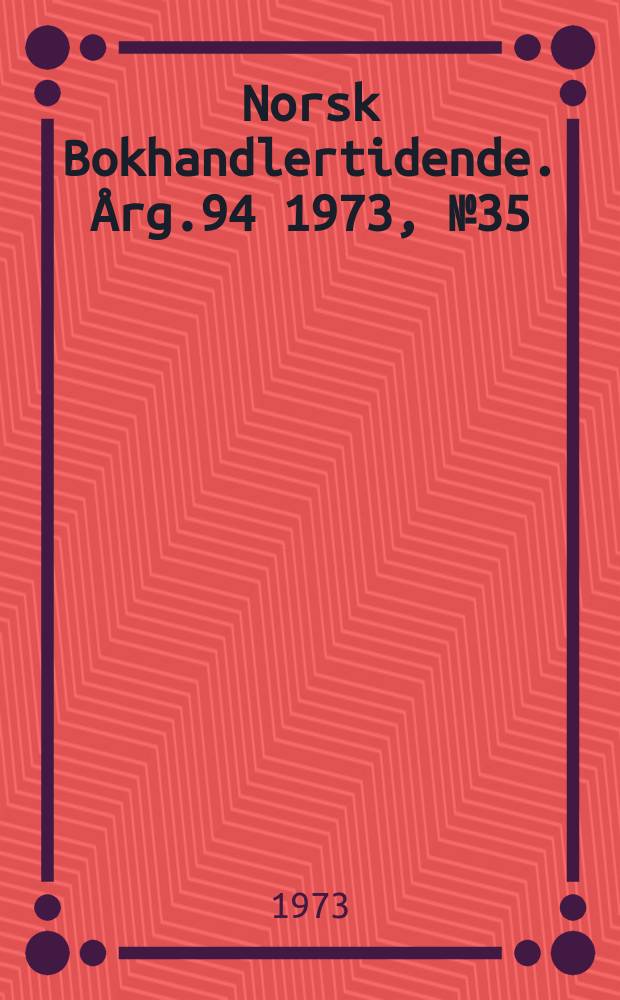 Norsk Bokhandlertidende. Årg.94 1973, №35