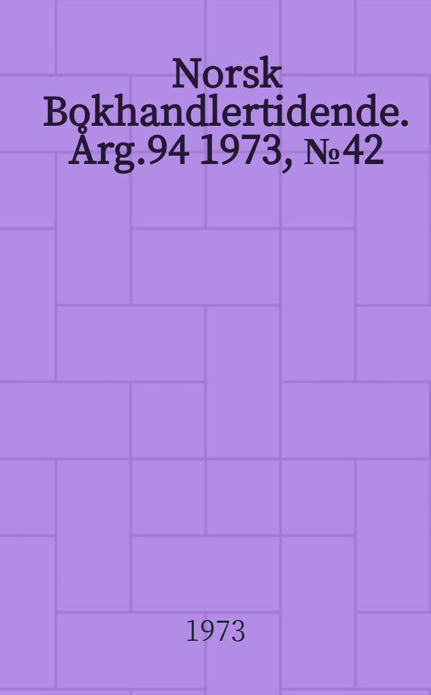 Norsk Bokhandlertidende. Årg.94 1973, №42