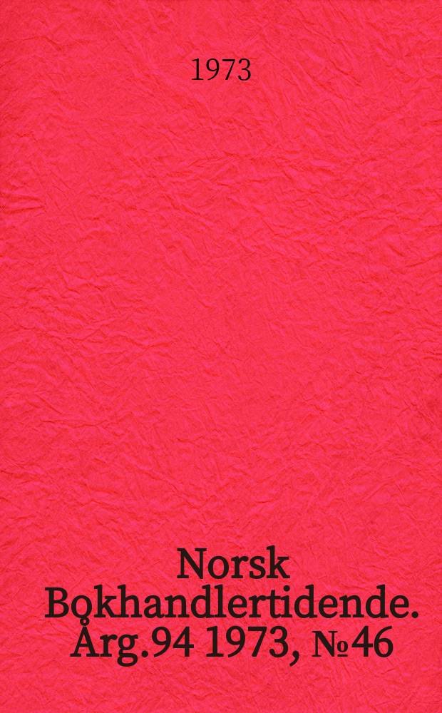 Norsk Bokhandlertidende. Årg.94 1973, №46