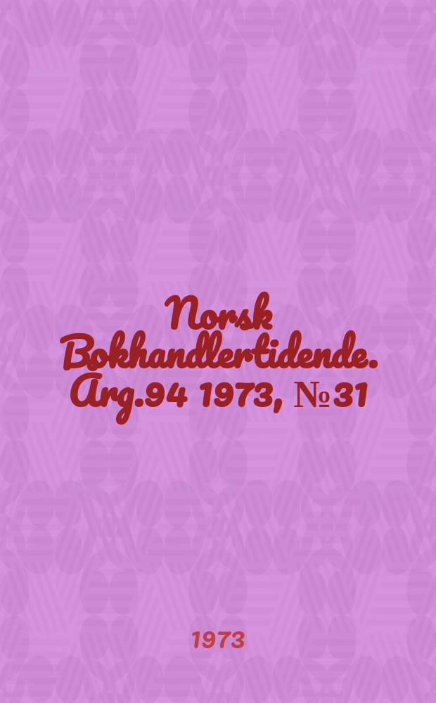 Norsk Bokhandlertidende. Årg.94 1973, №31