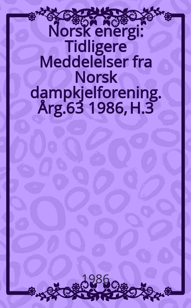 Norsk energi : Tidligere Meddelelser fra Norsk dampkjelforening. Årg.63 1986, H.3 : (Gasskraftverk i Norge)
