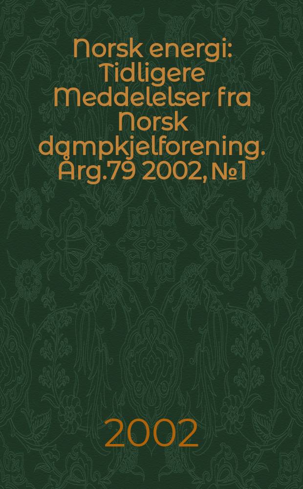 Norsk energi : Tidligere Meddelelser fra Norsk dampkjelforening. Årg.79 2002, №1