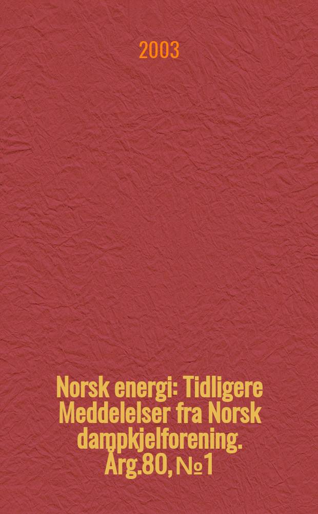 Norsk energi : Tidligere Meddelelser fra Norsk dampkjelforening. Årg.80, №1