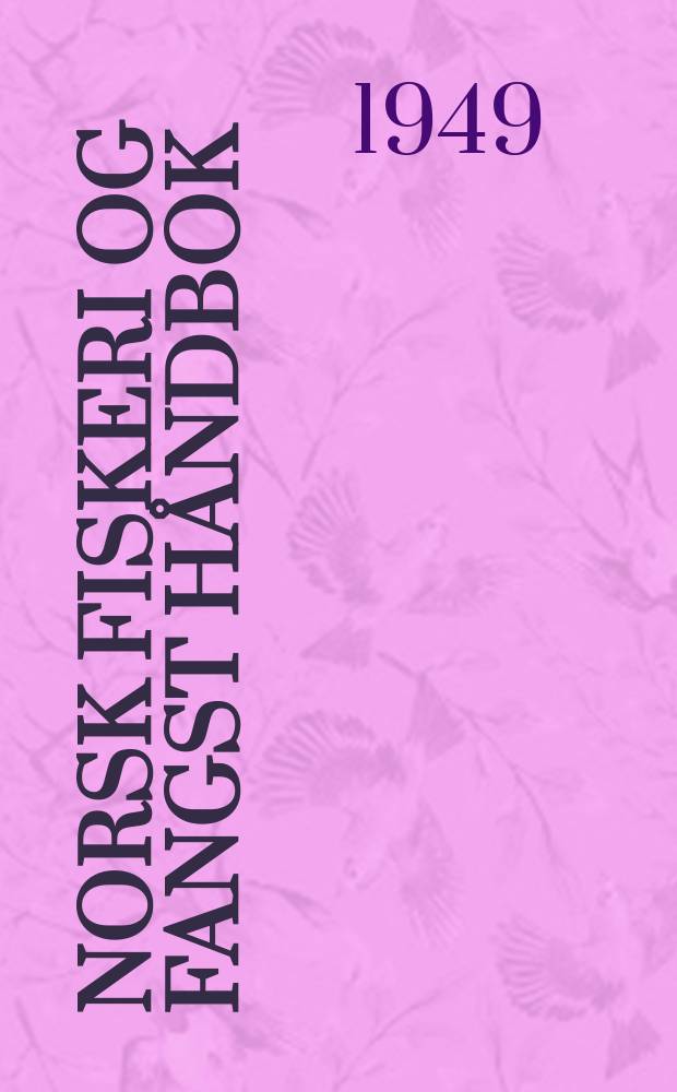 Norsk fiskeri og fangst håndbok : Saltvannsfiskeriene. Ferskvannsfiskeriene. Ishavsfangsten. Hvalfangsten