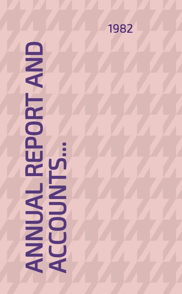 Annual report and accounts .. : Finansial year. 76th : 1981