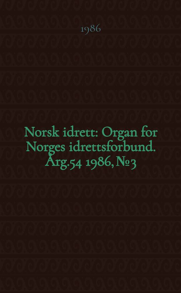 Norsk idrett : Organ for Norges idrettsforbund. Årg.54 1986, №3