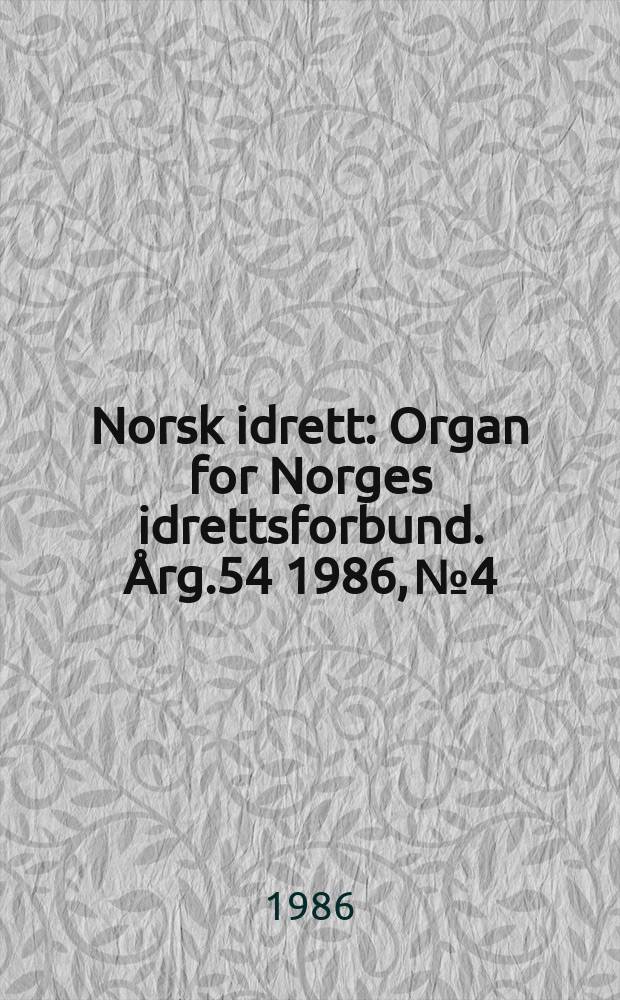 Norsk idrett : Organ for Norges idrettsforbund. Årg.54 1986, №4
