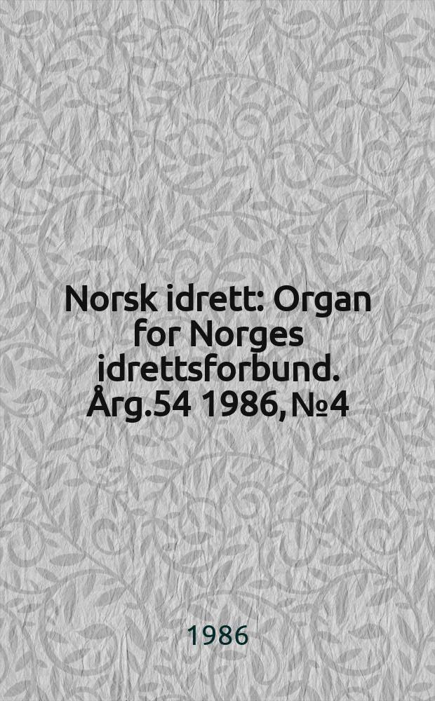 Norsk idrett : Organ for Norges idrettsforbund. Årg.54 1986, №4