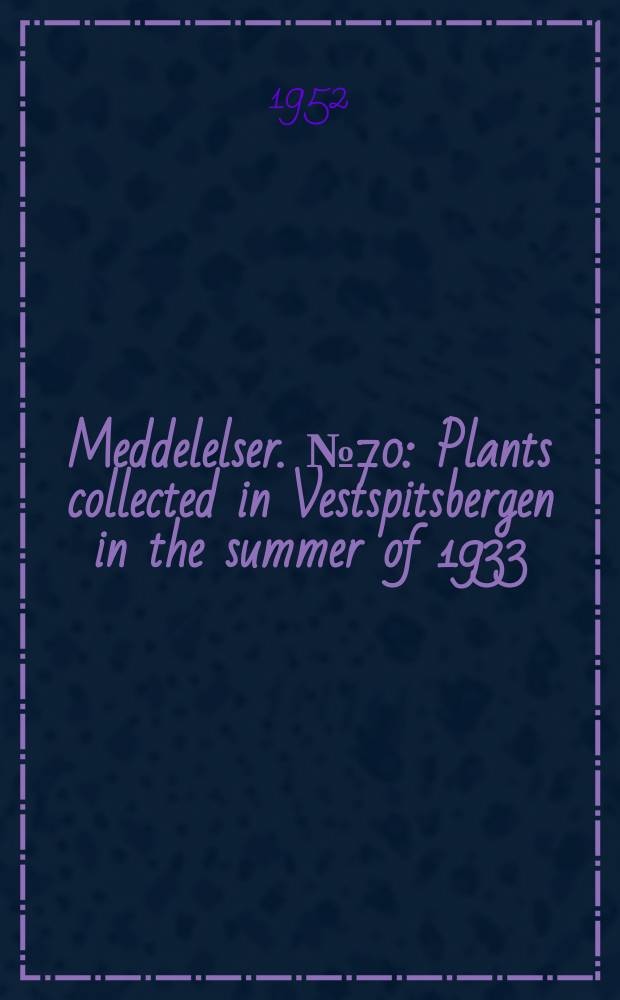 Meddelelser. №70 : Plants collected in Vestspitsbergen in the summer of 1933