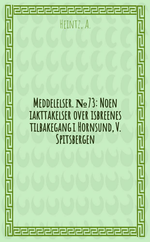Meddelelser. №73 : Noen iakttakelser over isbreenes tilbakegang i Hornsund, V. Spitsbergen