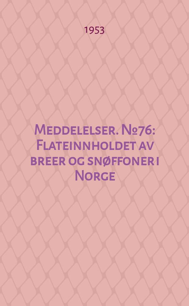 Meddelelser. №76 : Flateinnholdet av breer og snøffoner i Norge