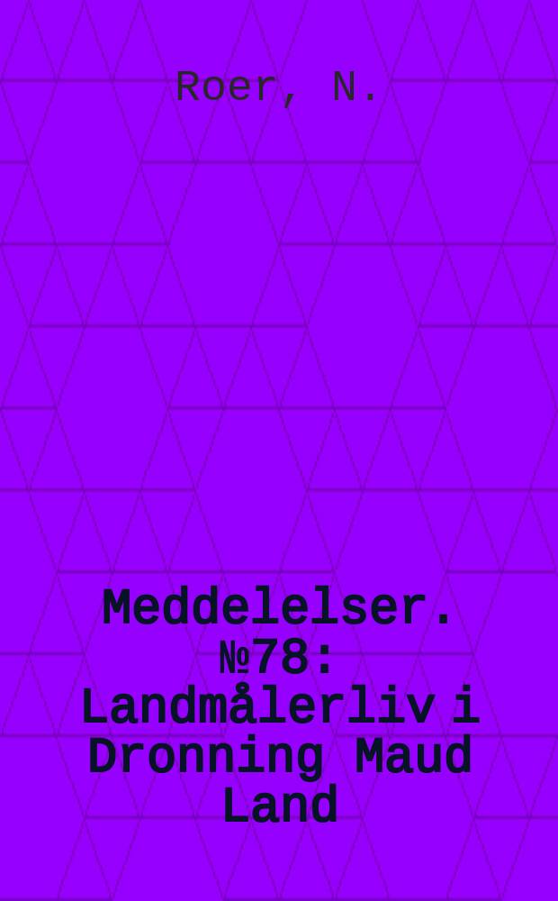 Meddelelser. №78 : Landmålerliv i Dronning Maud Land