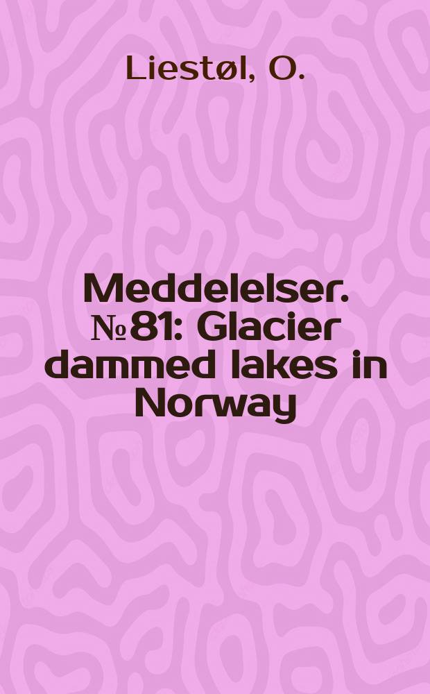 Meddelelser. №81 : Glacier dammed lakes in Norway