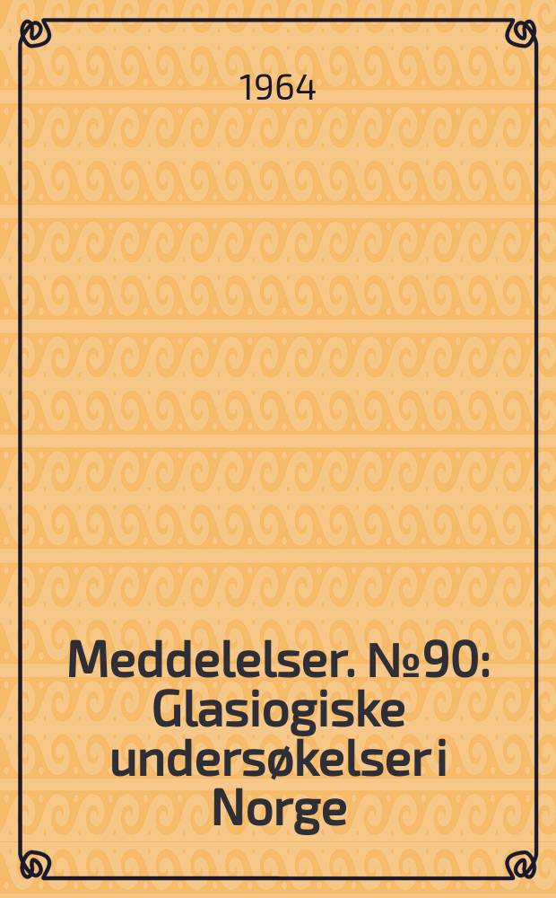 Meddelelser. №90 : Glasiogiske undersøkelser i Norge