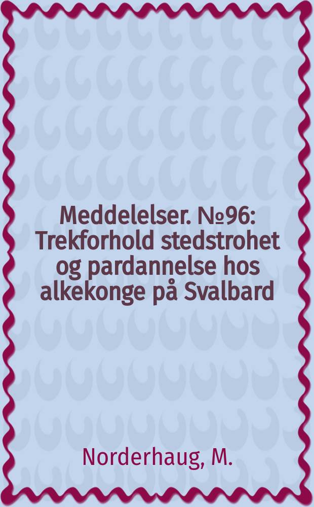 Meddelelser. №96 : Trekforhold stedstrohet og pardannelse hos alkekonge på Svalbard