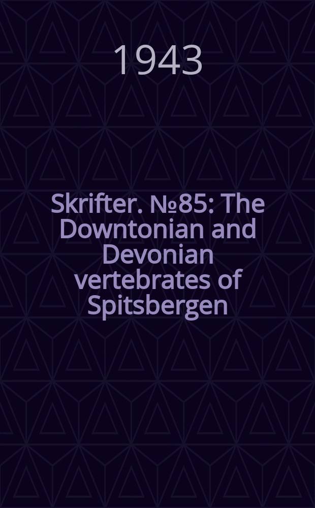 Skrifter. №85 : The Downtonian and Devonian vertebrates of Spitsbergen