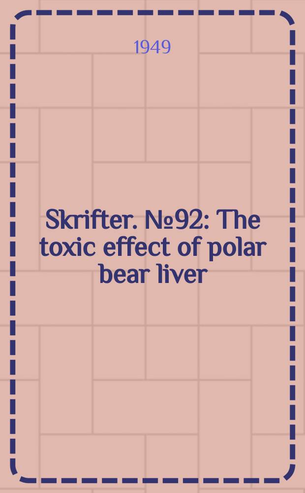 Skrifter. №92 : The toxic effect of polar bear liver