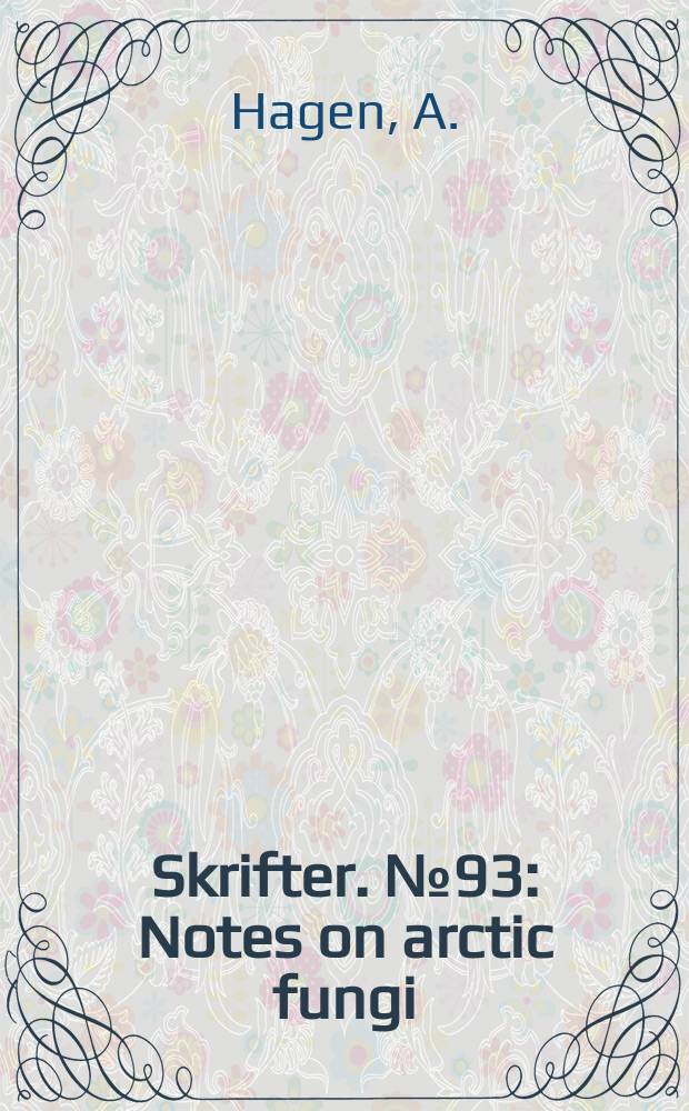 Skrifter. №93 : Notes on arctic fungi