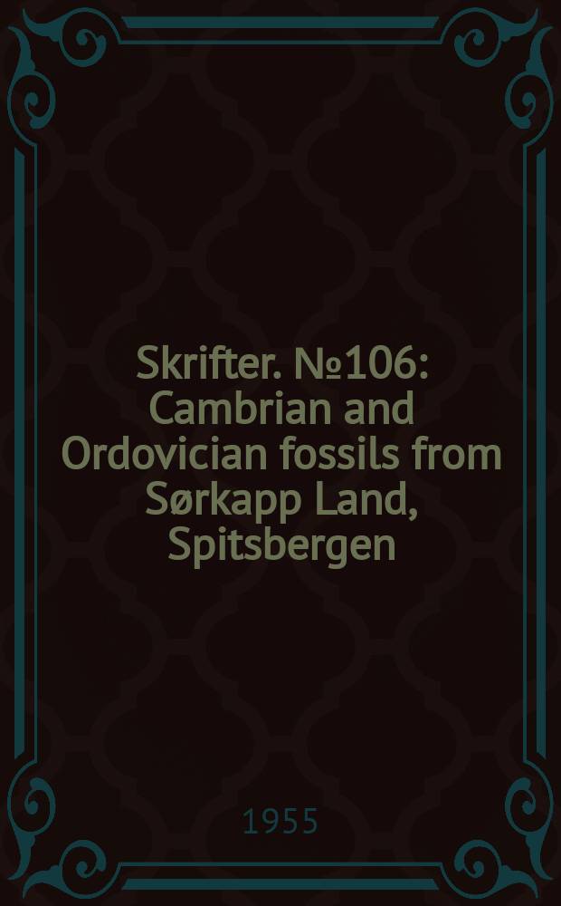 Skrifter. №106 : Cambrian and Ordovician fossils from Sørkapp Land, Spitsbergen