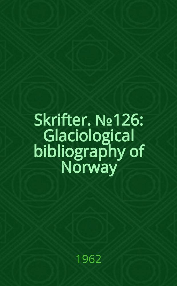 Skrifter. №126 : Glaciological bibliography of Norway