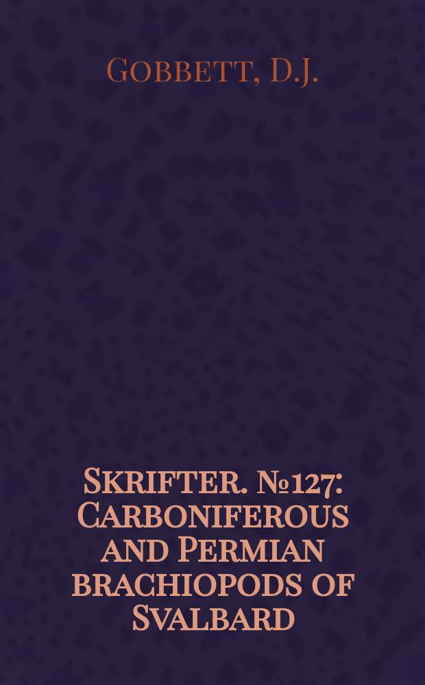 Skrifter. №127 : Carboniferous and Permian brachiopods of Svalbard