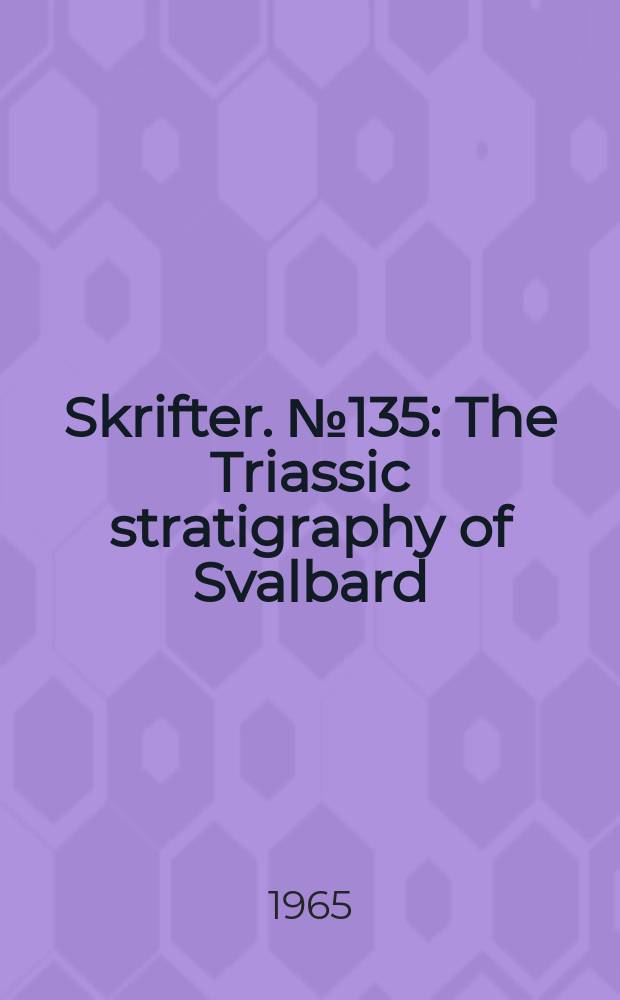 Skrifter. №135 : The Triassic stratigraphy of Svalbard