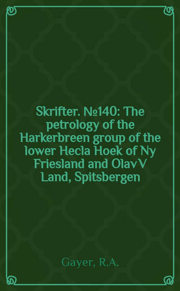 Skrifter. №140 : The petrology of the Harkerbreen group of the lower Hecla Hoek of Ny Friesland and Olav V Land, Spitsbergen