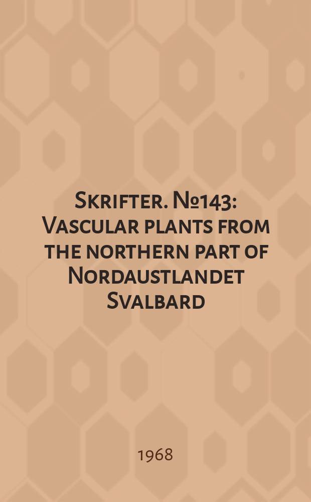 Skrifter. №143 : Vascular plants from the northern part of Nordaustlandet Svalbard