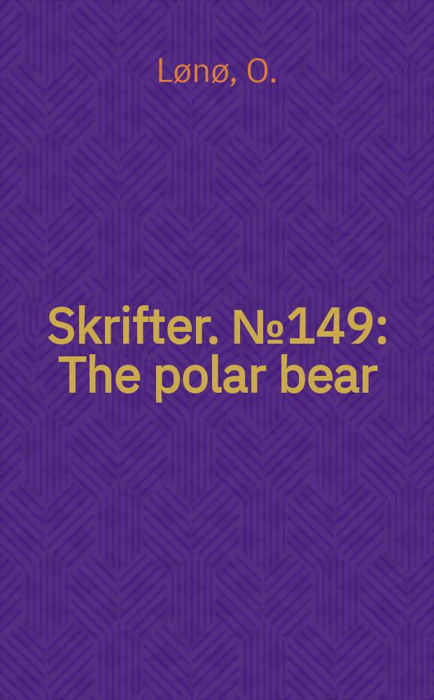 Skrifter. №149 : The polar bear (Ursus maritimus Phipps) in the Svalbard area