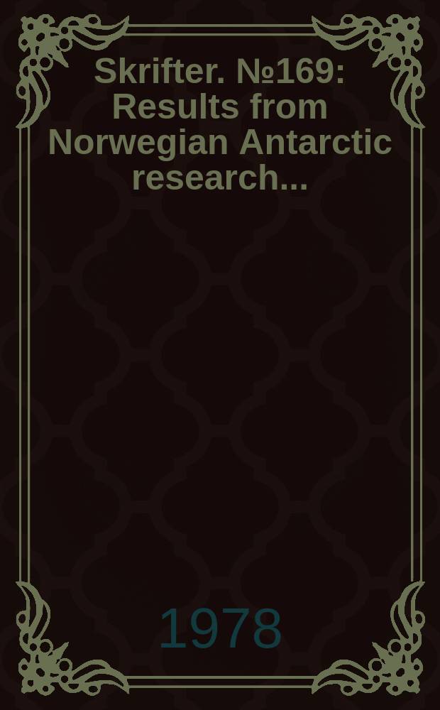 Skrifter. №169 : Results from Norwegian Antarctic research ...