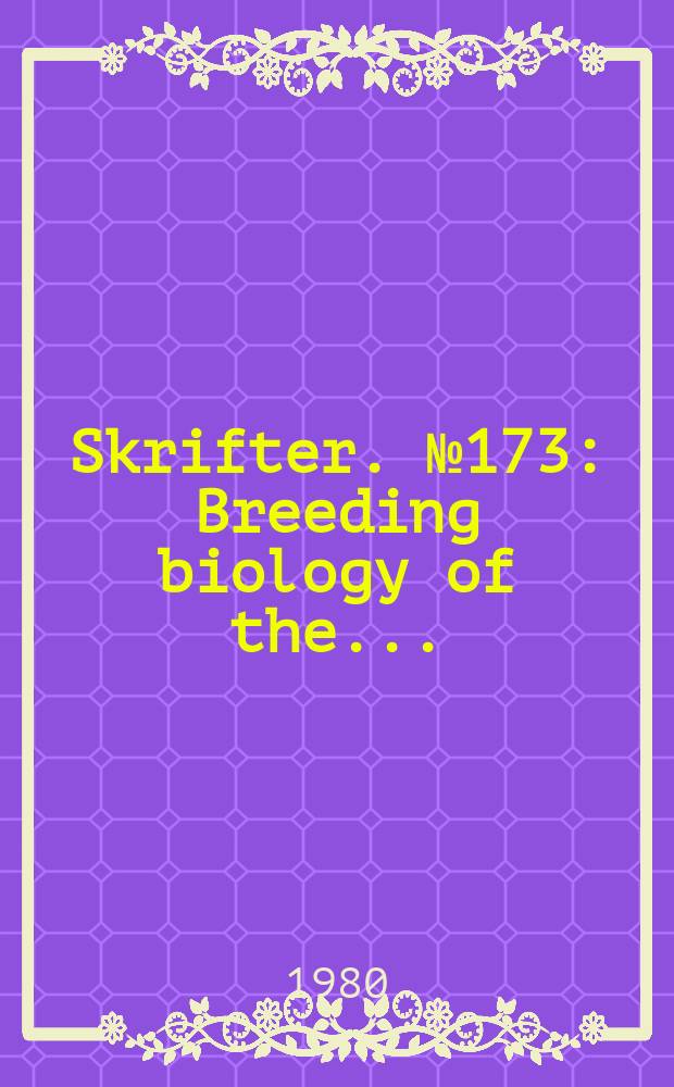 Skrifter. №173 : Breeding biology of the ...
