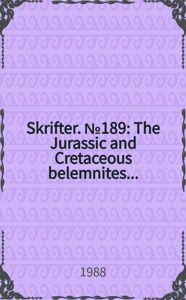 Skrifter. №189 : The Jurassic and Cretaceous belemnites ...