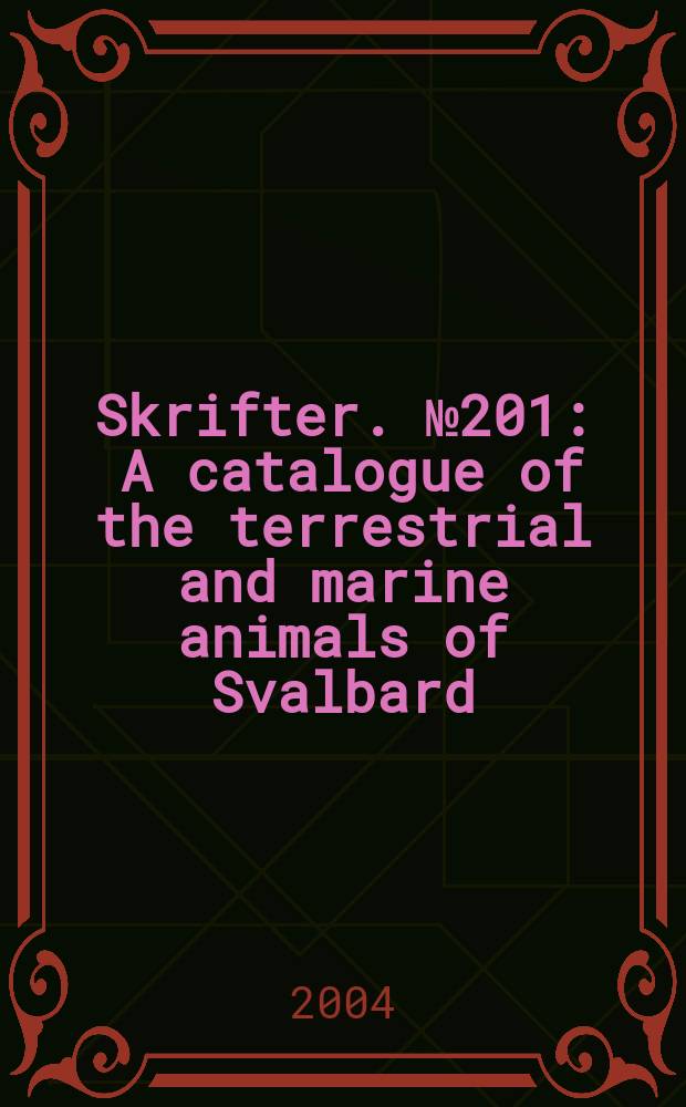 Skrifter. №201 : A catalogue of the terrestrial and marine animals of Svalbard