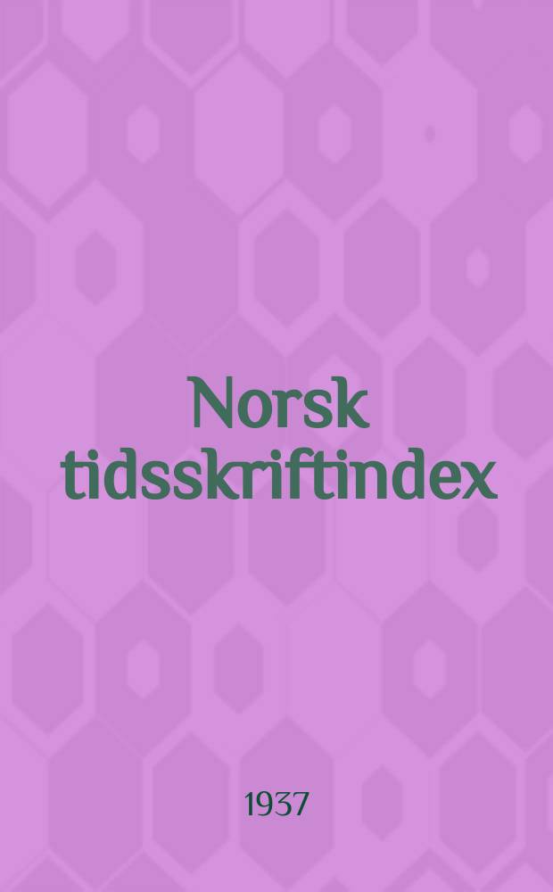 Norsk tidsskriftindex : Systematisk fortegneise over innholdet av nuske periodiske skrifter. &Aring;rg.19 : 1936