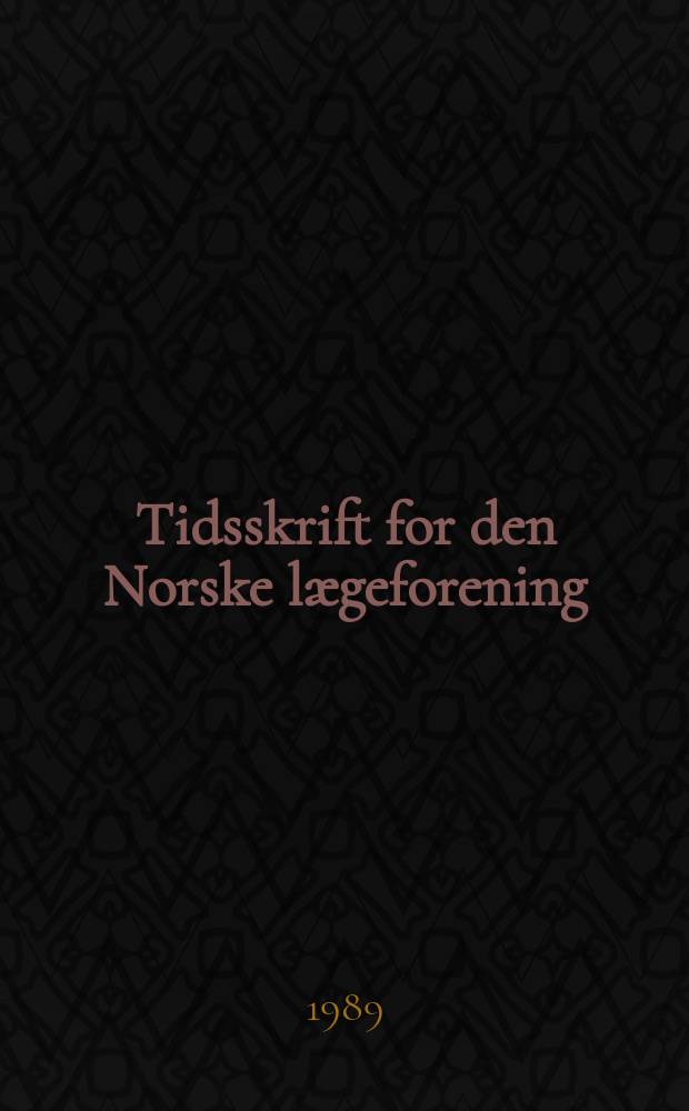 Tidsskrift for den Norske l&aelig;geforening : tidsskrift for praktisk medisin. &Aring;rg.109 1989, №2