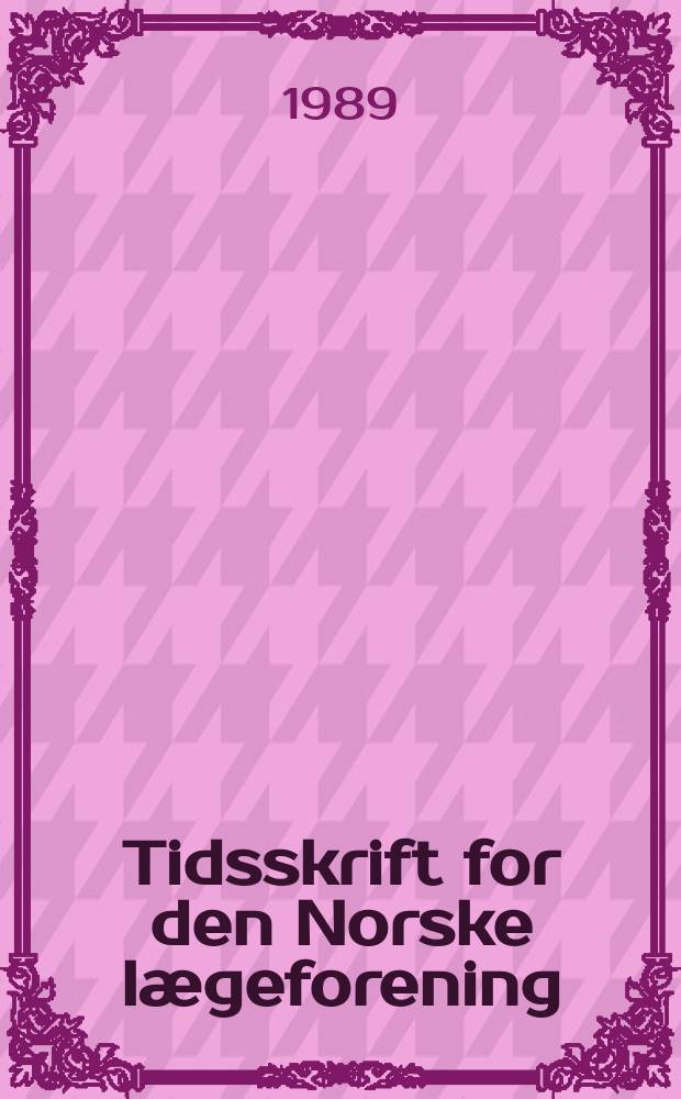 Tidsskrift for den Norske lægeforening : tidsskrift for praktisk medisin. Årg.109 1989, №6