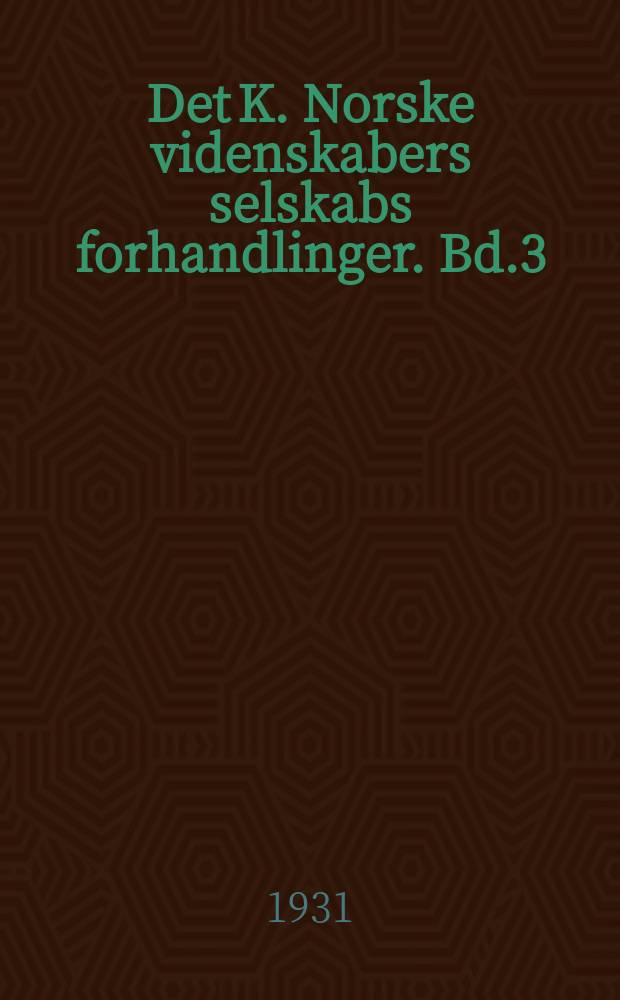 Det K. Norske videnskabers selskabs forhandlinger. Bd.3 : 1930